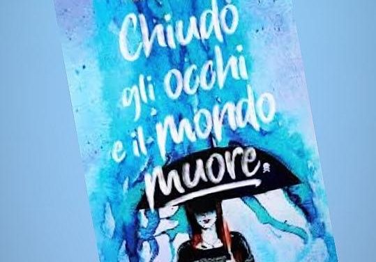 CHIUDO GLI OCCHI E IL MONDO MUORE – Francesca Zappia, RECENSIONE