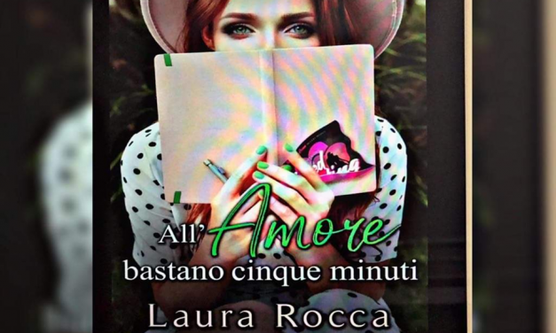 ALL’ AMORE BASTANO 5 MINUTI – Laura Rocca, RECENSIONE