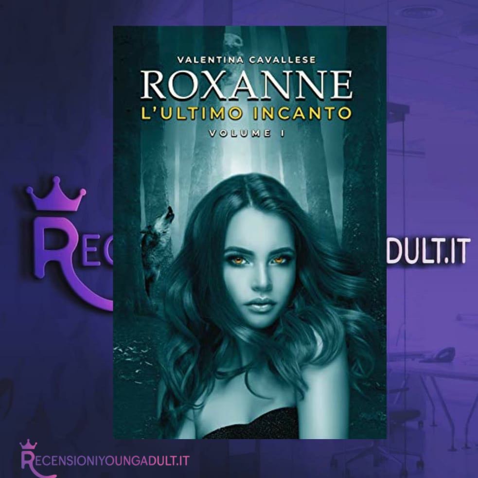 Roxanne l’ ultimo incanto - Valentina Cavallese