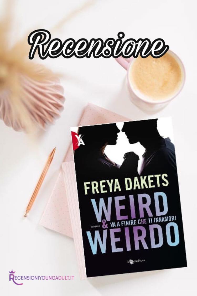 Weird & Weirdo. Va a finire che ti innamori – Freya Dakets, RECENSIONE