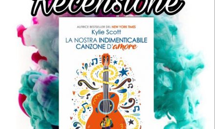 La nostra indimenticabile canzone d’amore – Kylie Scott, RECENSIONE