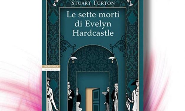 Le sette morti di Evelyn Hardcastle – Stuart Turton, RECENSIONE