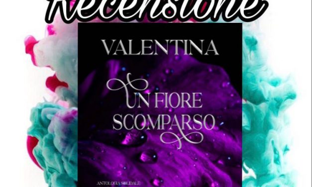 Un fiore scomparso – Valentina, RECENSIONE
