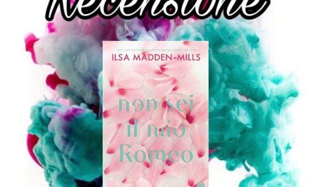 Non sei il mio Romeo – Ilsa Madden-Mills, RECENSIONE