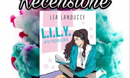 Recensione: L.i.l.y. #tuttasbagliata – Lea Landucci