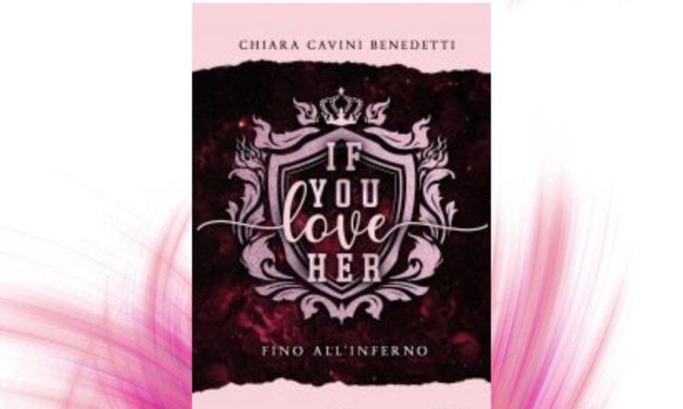 Recensione: If you love her. Fino all’inferno – Chiara Cavini Benedetti
