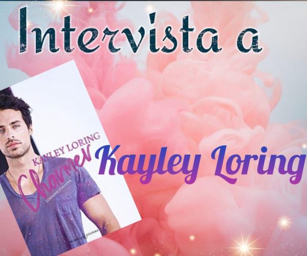 Due chiacchiere in compagnia di Kayley Loring