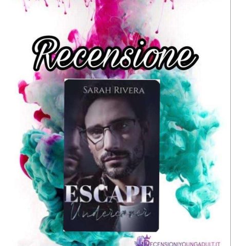 Recensione: Escape. Undercover - Sarah Rivera