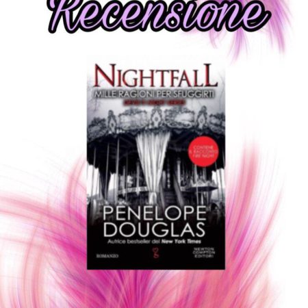 Recensione: Mille ragioni per sfuggirti. Nightfall - Penelope Douglas