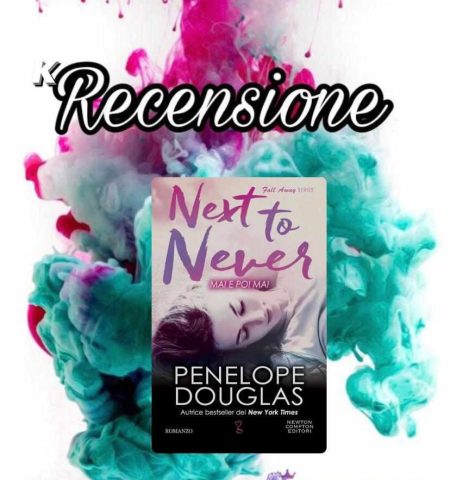 Recensione: Next to Never. Mai e poi mai - Penelope Douglas