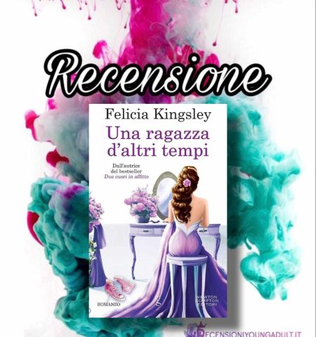 Recensione: Una ragazza d'altri tempi - Felicia Kingsley